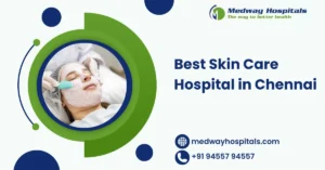Best Skin Care Hospital in Chennai