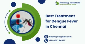 Best Treatment for Dengue Fever in Chennai